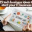 25 Tech Business Ideas to start your IT business
