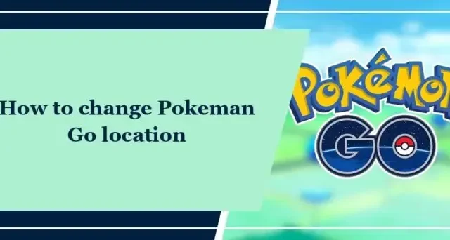 Jak zmienić lokalizację Pokemon Go